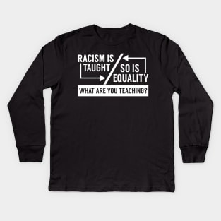 Racism Is Taught So Is Equality T-Shirt Kids Long Sleeve T-Shirt